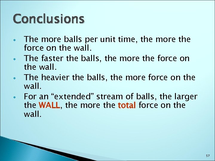 Conclusions The more balls per unit time, the more the force on the wall.