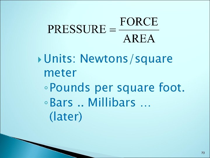  Units: Newtons/square meter ◦ Pounds per square foot. ◦ Bars. . Millibars …