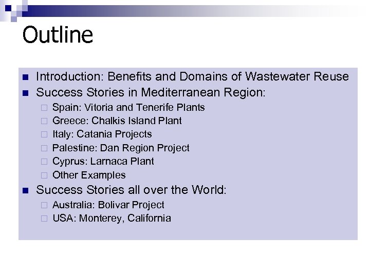 Outline n n Introduction: Benefits and Domains of Wastewater Reuse Success Stories in Mediterranean