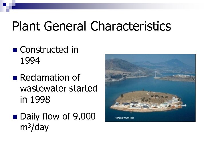 Plant General Characteristics n Constructed in 1994 n Reclamation of wastewater started in 1998