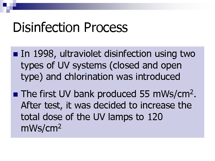Disinfection Process n In 1998, ultraviolet disinfection using two types of UV systems (closed