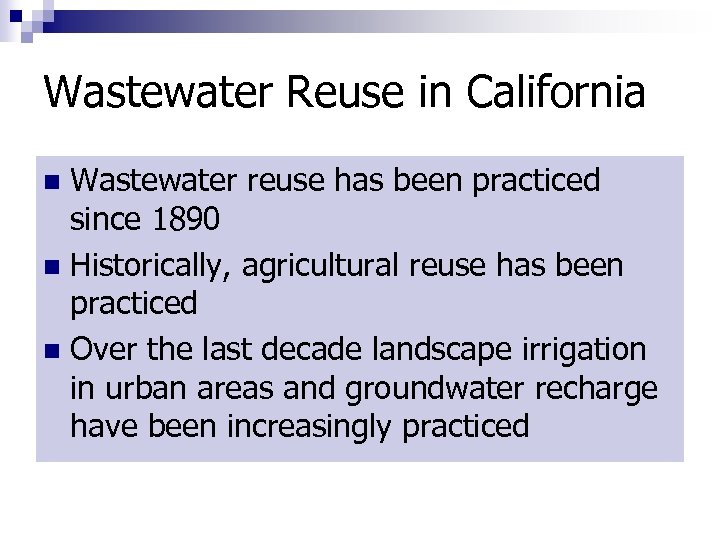 Wastewater Reuse in California Wastewater reuse has been practiced since 1890 n Historically, agricultural