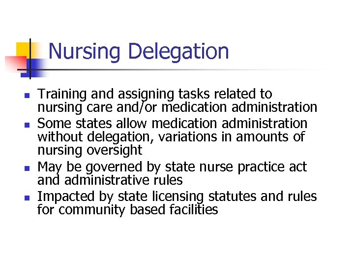 Nursing Delegation n n Training and assigning tasks related to nursing care and/or medication