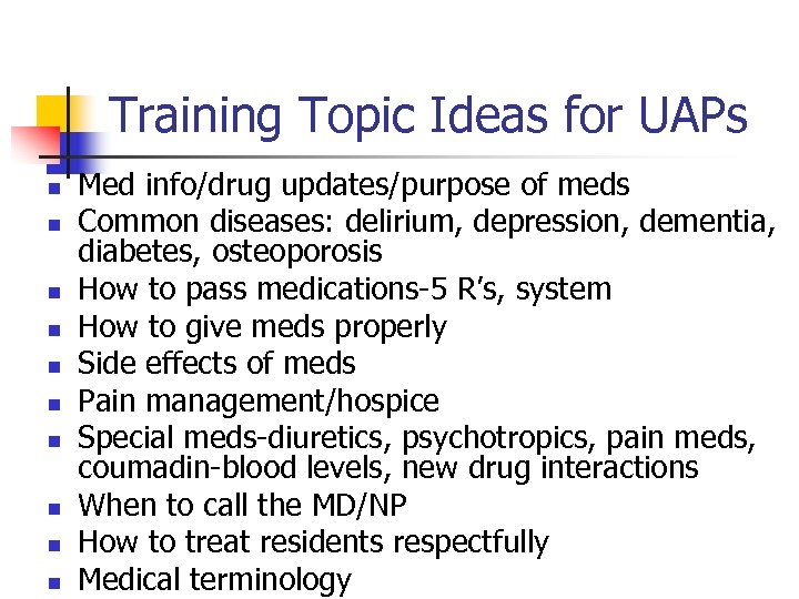 Training Topic Ideas for UAPs n n n n n Med info/drug updates/purpose of