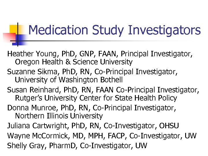 Medication Study Investigators Heather Young, Ph. D, GNP, FAAN, Principal Investigator, Oregon Health &