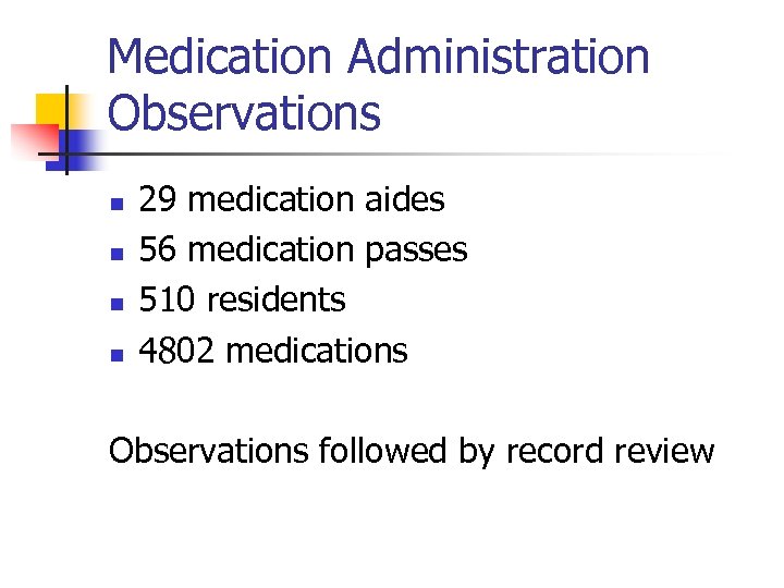 Medication Administration Observations n n 29 medication aides 56 medication passes 510 residents 4802