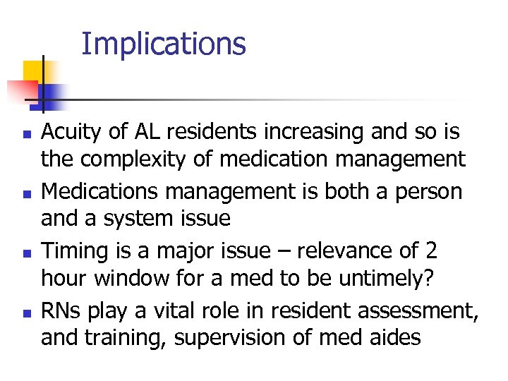 Implications n n Acuity of AL residents increasing and so is the complexity of