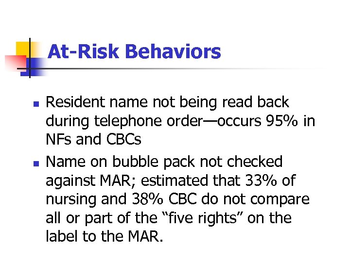 At-Risk Behaviors n n Resident name not being read back during telephone order—occurs 95%