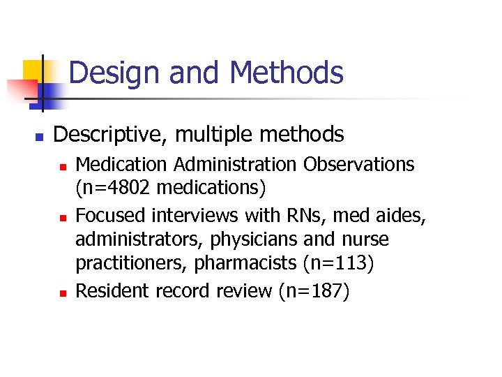 Design and Methods n Descriptive, multiple methods n n n Medication Administration Observations (n=4802