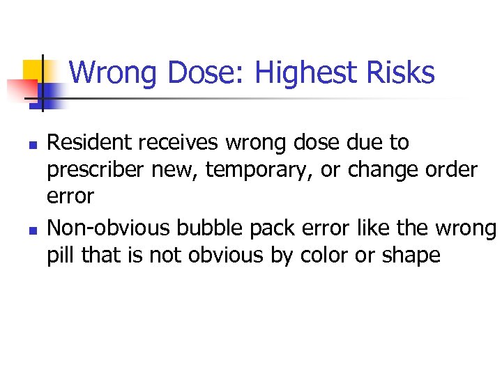 Wrong Dose: Highest Risks n n Resident receives wrong dose due to prescriber new,