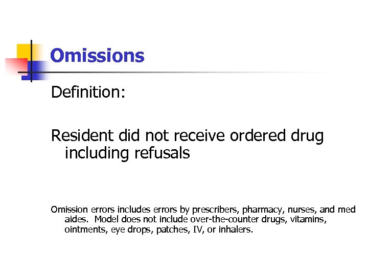 Omissions Definition: Resident did not receive ordered drug including refusals Omission errors includes errors