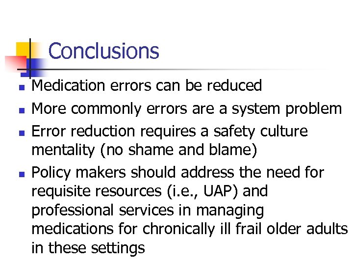 Conclusions n n Medication errors can be reduced More commonly errors are a system