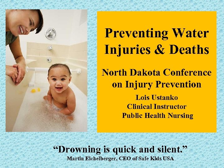 Preventing Water Injuries & Deaths North Dakota Conference on Injury Prevention Lois Ustanko Clinical