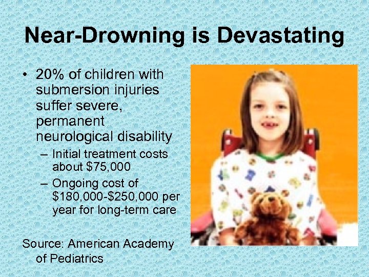 Near-Drowning is Devastating • 20% of children with submersion injuries suffer severe, permanent neurological