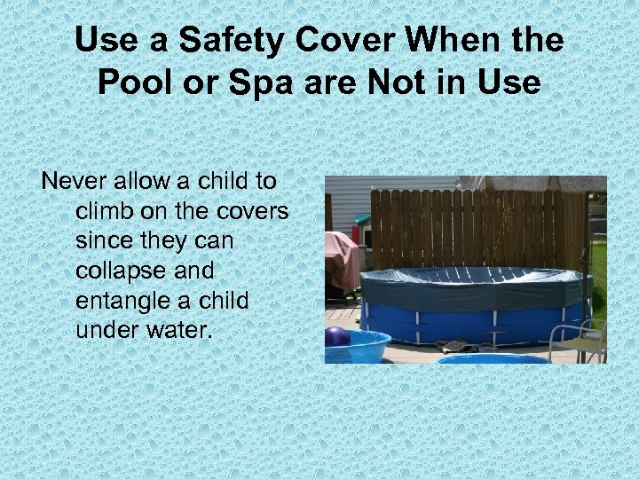 Use a Safety Cover When the Pool or Spa are Not in Use Never