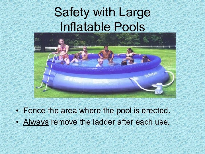 Safety with Large Inflatable Pools • Fence the area where the pool is erected.