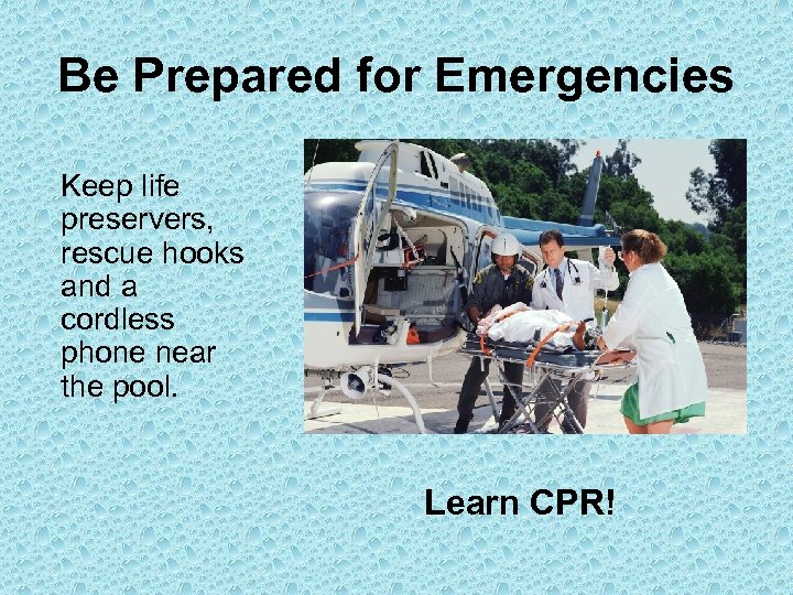 Be Prepared for Emergencies Keep life preservers, rescue hooks and a cordless phone near