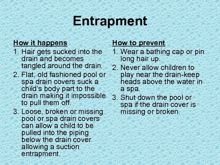 Entrapment How it happens 1. Hair gets sucked into the drain and becomes tangled