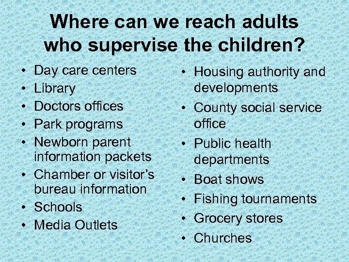 Where can we reach adults who supervise the children? • • • Day care