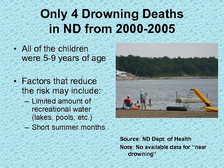 Only 4 Drowning Deaths in ND from 2000 -2005 • All of the children