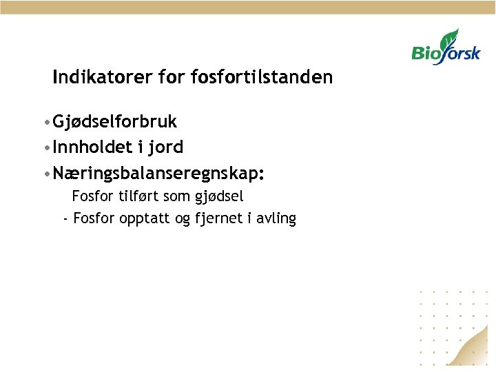 Indikatorer fosfortilstanden • Gjødselforbruk • Innholdet i jord • Næringsbalanseregnskap: Fosfor tilført som gjødsel