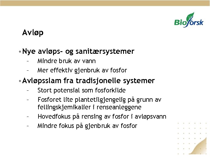 Avløp • Nye avløps- og sanitærsystemer – – Mindre bruk av vann Mer effektiv