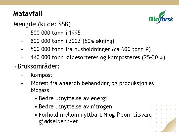 Matavfall Mengde (kilde: SSB) – – 500 800 500 140 000 000 tonn i