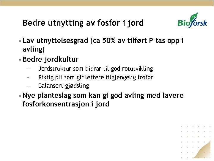 Bedre utnytting av fosfor i jord • Lav utnyttelsesgrad (ca 50% av tilført P