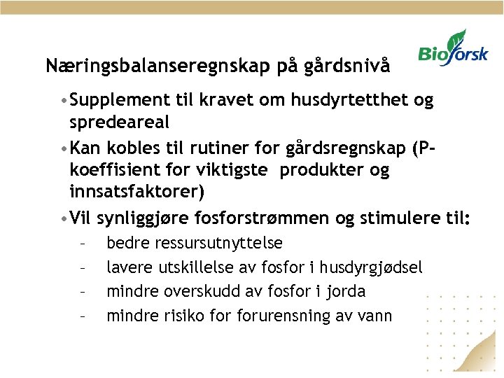 Næringsbalanseregnskap på gårdsnivå • Supplement til kravet om husdyrtetthet og spredeareal • Kan kobles