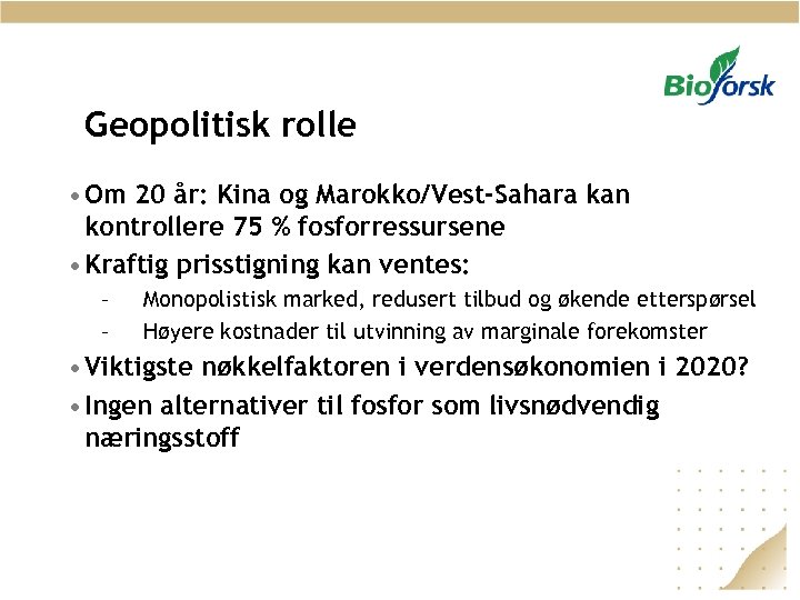 Geopolitisk rolle • Om 20 år: Kina og Marokko/Vest-Sahara kan kontrollere 75 % fosforressursene