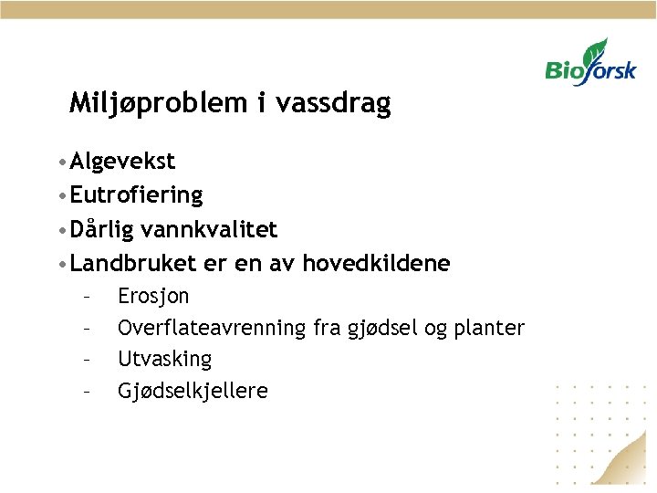 Miljøproblem i vassdrag • Algevekst • Eutrofiering • Dårlig vannkvalitet • Landbruket er en