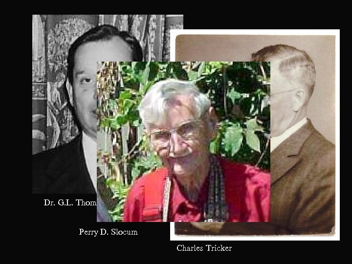 Dr. G. L. Thomas Jr. Perry D. Slocum Charles Tricker 