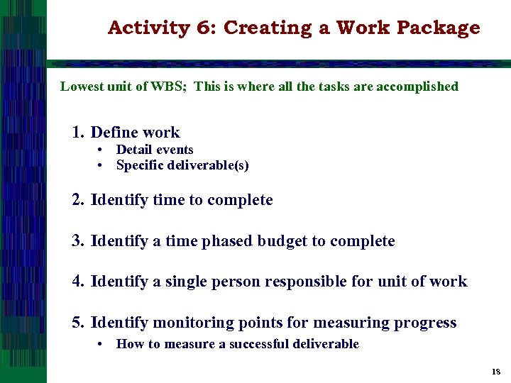 Activity 6: Creating a Work Package Lowest unit of WBS; This is where all