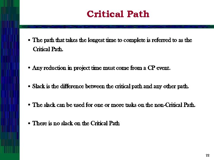 Critical Path • The path that takes the longest time to complete is referred