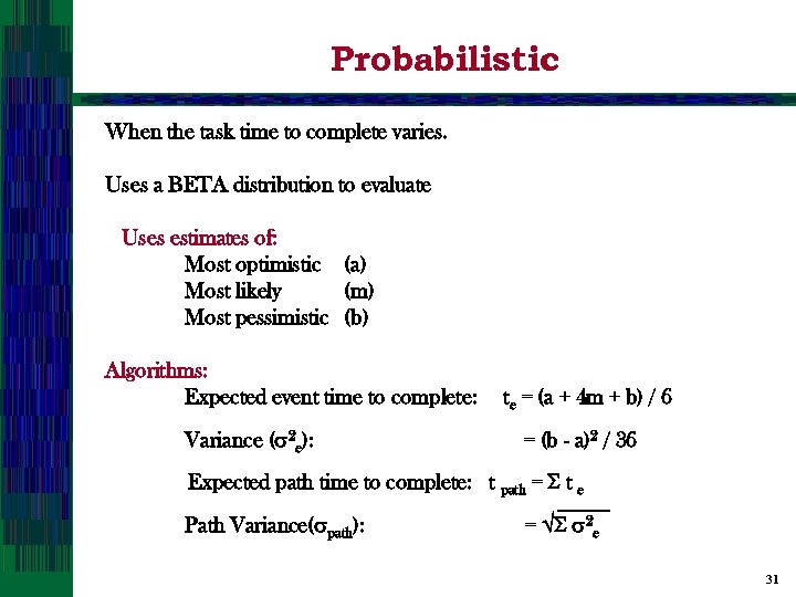 Probabilistic When the task time to complete varies. Uses a BETA distribution to evaluate