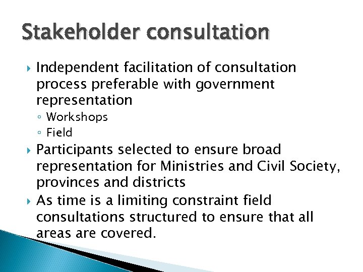 Stakeholder consultation Independent facilitation of consultation process preferable with government representation ◦ Workshops ◦