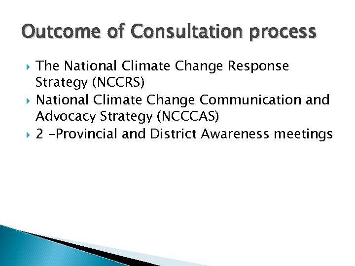 Outcome of Consultation process The National Climate Change Response Strategy (NCCRS) National Climate Change