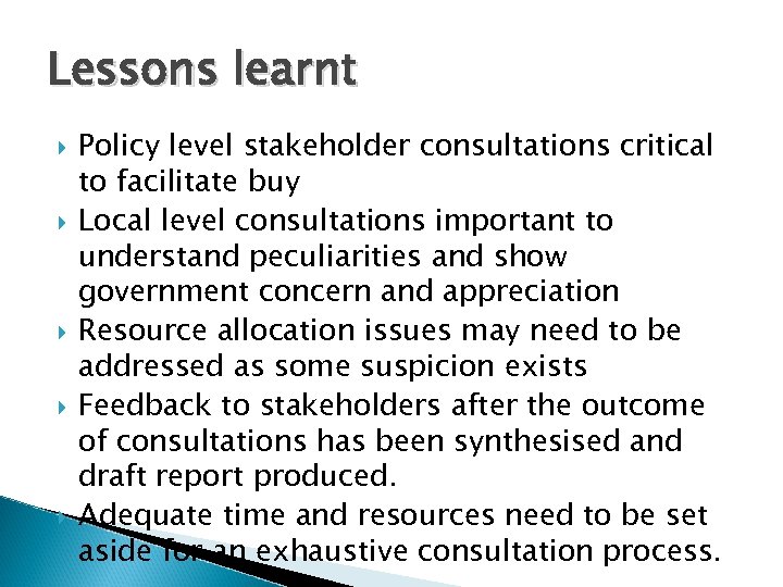 Lessons learnt Policy level stakeholder consultations critical to facilitate buy Local level consultations important