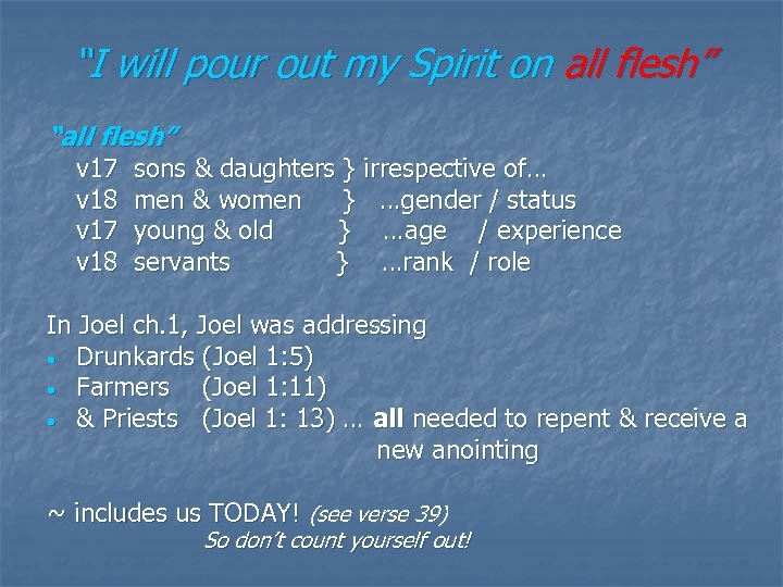 “I will pour out my Spirit on all flesh” “all flesh” v 17 sons