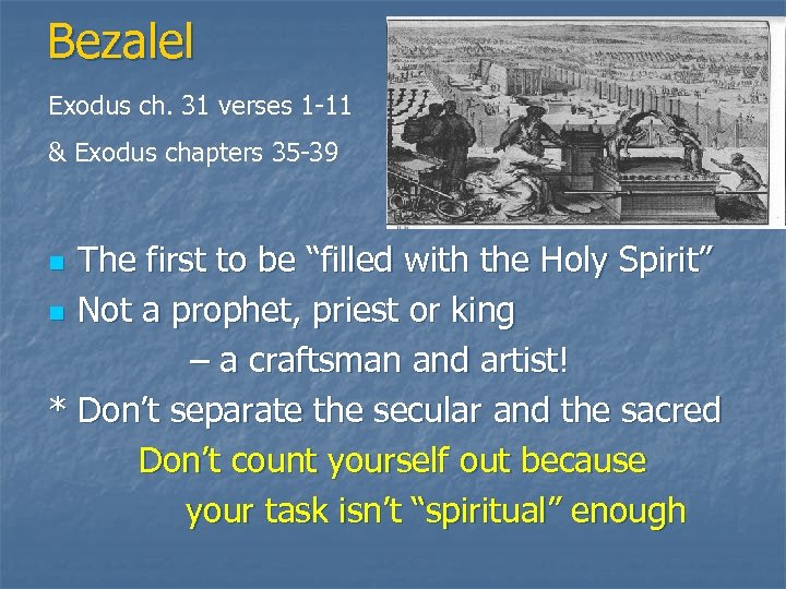 Bezalel Exodus ch. 31 verses 1 -11 & Exodus chapters 35 -39 The first