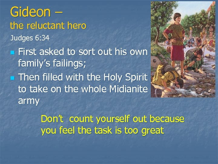 Gideon – the reluctant hero Judges 6: 34 n n First asked to sort