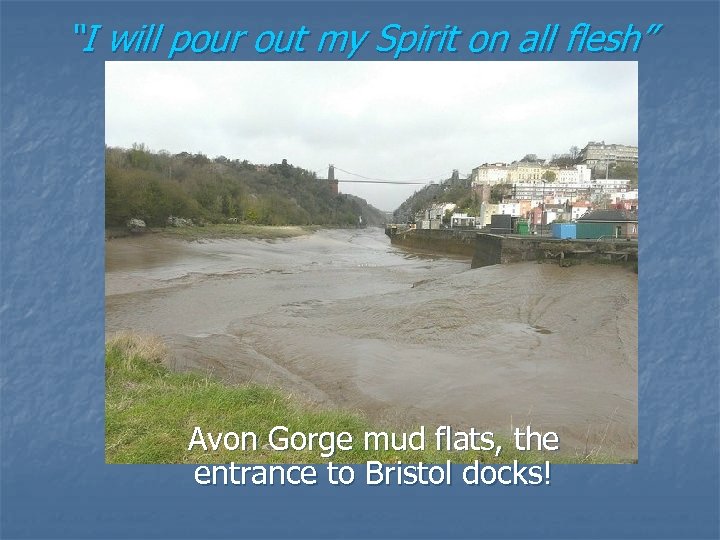 “I will pour out my Spirit on all flesh” Avon Gorge mud flats, the