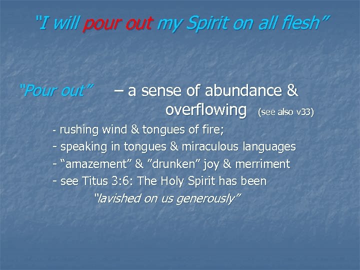 “I will pour out my Spirit on all flesh” “Pour out” – a sense