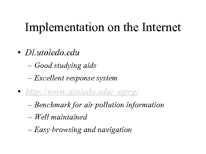 Implementation on the Internet • Dl. utoledo. edu – Good studying aids – Excellent