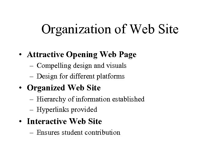 Organization of Web Site • Attractive Opening Web Page – Compelling design and visuals