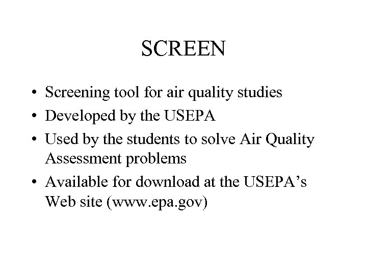SCREEN • Screening tool for air quality studies • Developed by the USEPA •