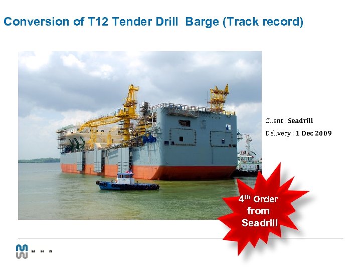 Conversion of T 12 Tender Drill Barge (Track record) Client : Seadrill Delivery :