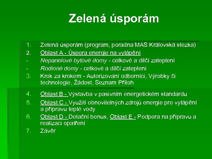 Zelená úsporám 1. 2. 3. Zelená úsporám (program, poradna MAS Královská stezka) Oblast A