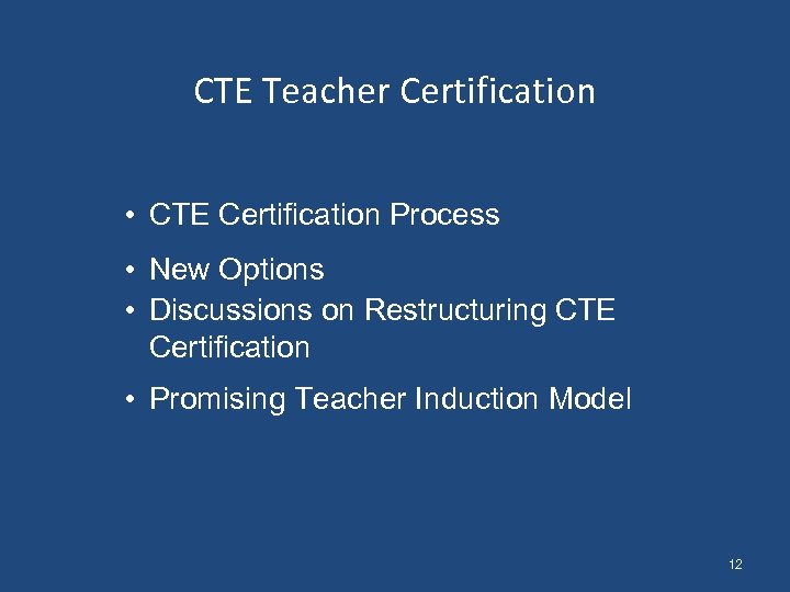 CTE Teacher Certification • CTE Certification Process • New Options • Discussions on Restructuring