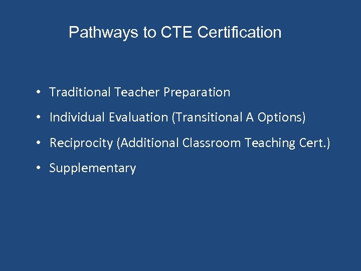 Pathways to CTE Certification • Traditional Teacher Preparation • Individual Evaluation (Transitional A Options)